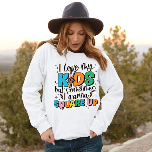 "I Love My Kids, But Sometimes I Wanna Square Up" Sweatshirt