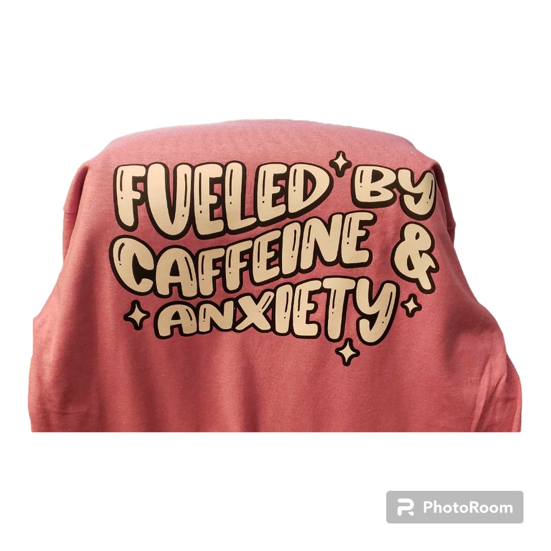 T Shirt - Fueled by Caffeine & Anxiety