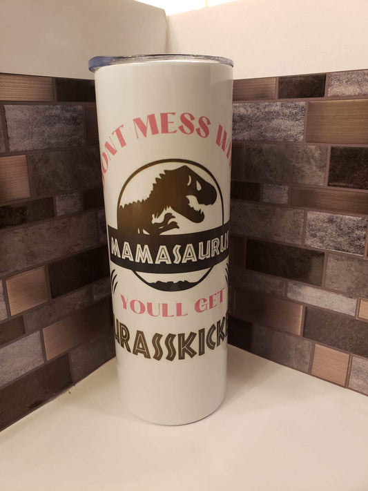 20 OZ Tumbler- Don’t Mess With Mamasaurus you’ll get Jurasskicked
