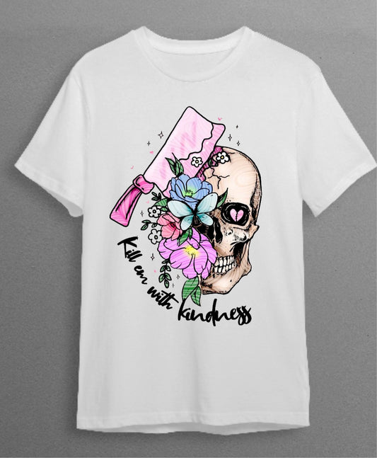 T Shirt- Kill Em With Kindness