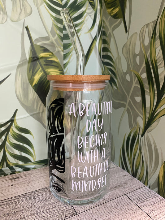 16 OZ Glass Cup- A Beautiful Day Begins With A Beautiful Mindset