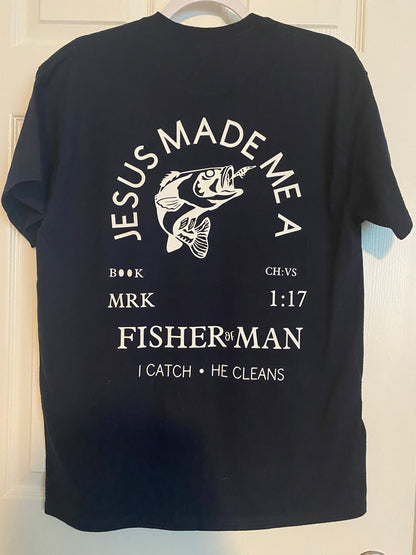 T Shirt- Jesus Made Me A Fisher of Man