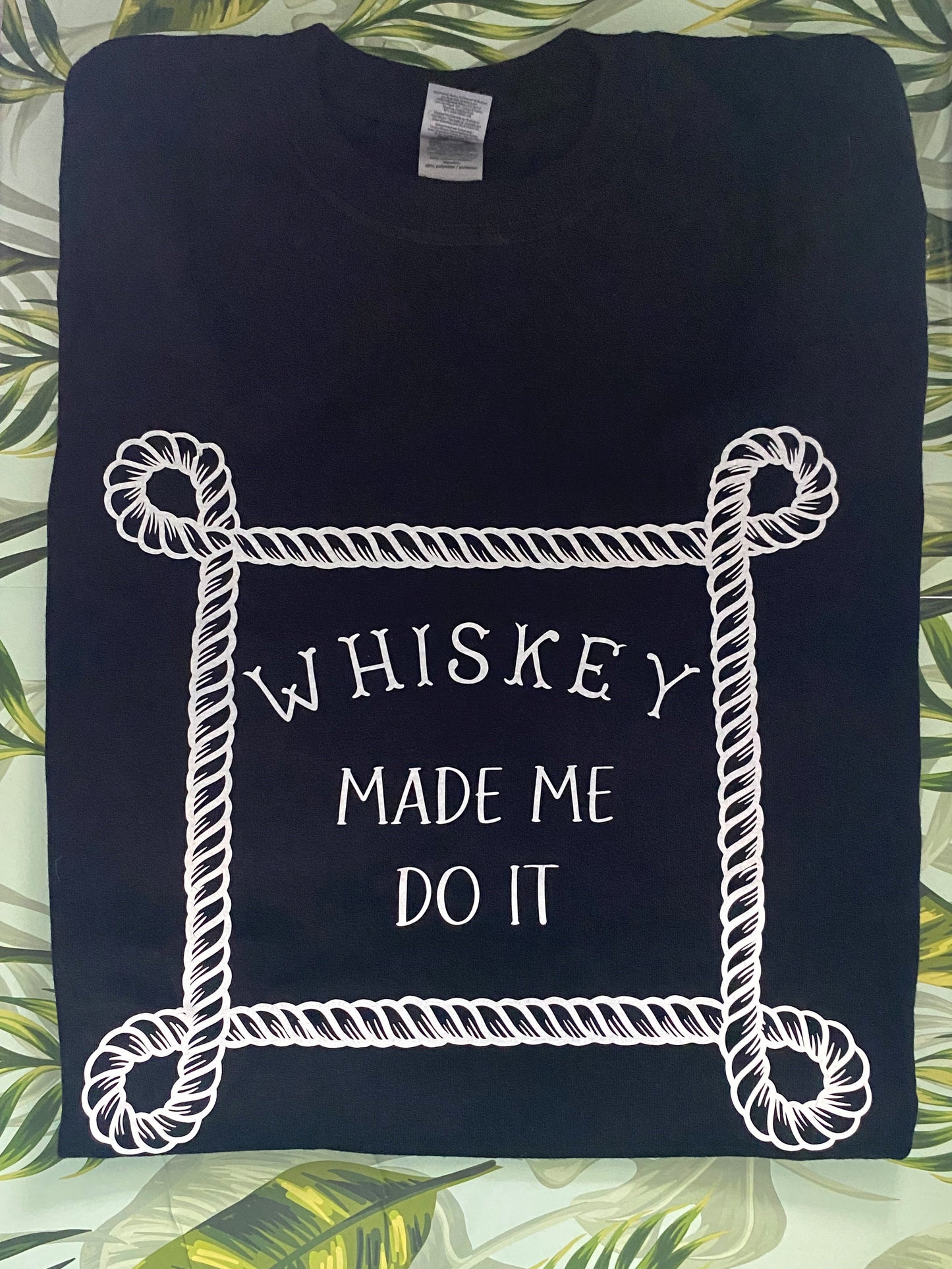 T Shirt- Whiskey Made Me Do It